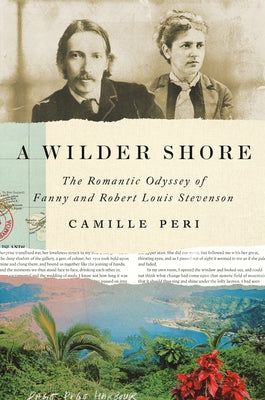 A Wilder Shore: The Romantic Odyssey of Fanny and Robert Louis Stevenson by Peri, Camille