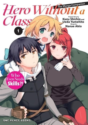 Hero Without a Class Volume 1: Who Even Needs Skills?! by Nanae, Akio