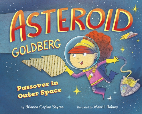 Asteroid Goldberg: Passover in Outer Space by Sayres, Brianna Caplan