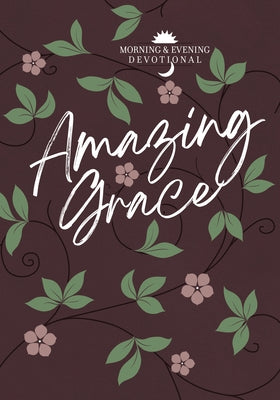 Amazing Grace: Morning and Evening Devotional by Broadstreet Publishing Group LLC