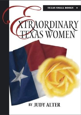 Extraordinary Texas Women by Alter, Judy