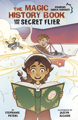 The Magic History Book and the Secret Flier: Starring Amelia Earhart! by Alcaide, Jazlyn