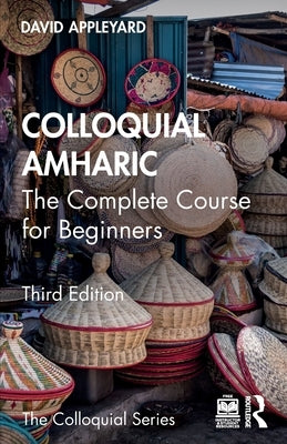 Colloquial Amharic: The Complete Course for Beginners by Appleyard, David