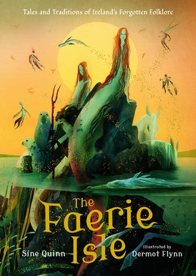 The Faerie Isle: Tales and Traditions of Ireland's Forgotten Folklore by Quinn, S&#195;&#173;ne