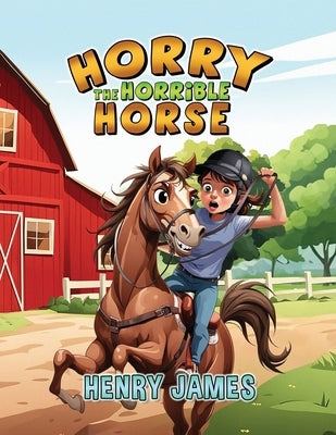 Horry The Horrible Horse by James, Henry