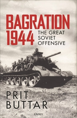 Bagration 1944: The Great Soviet Offensive by Buttar, Prit