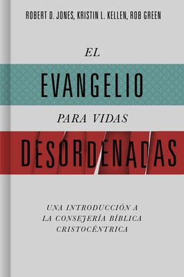 El Evangelio Para Vidas Desordenadas: Una Introducci?n a la Consejer?a B?blica Cristoc?ntrica by Jones, Robert D.