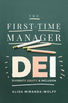 The First-Time Manager: Dei: Diversity, Equity, and Inclusion by Miranda-Wolff, Alida