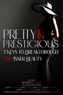 Pretty and Prestigious: 7 Keys To Breakthrough and Inner Beauty by Sikes, Kendra C.