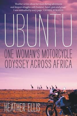 Ubuntu: One Woman's Motorcycle Odyssey Across Africa by Ellis, Heather