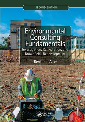 Environmental Consulting Fundamentals: Investigation, Remediation, and Brownfields Redevelopment, Second Edition by Alter, Benjamin