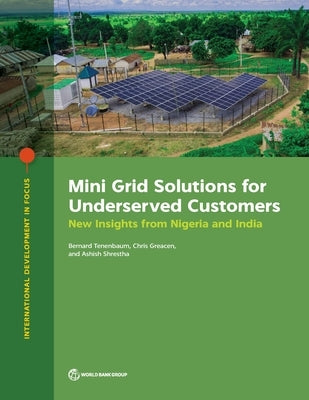 Mini Grid Solutions for Underserved Customers: New Insights from Nigeria and India by Tenenbaum, Bernard