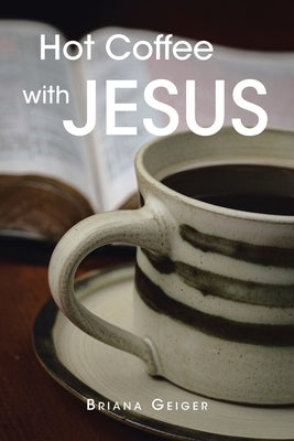 Hot Coffee with JESUS by Geiger, Briana