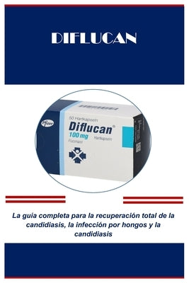 Diflucan: La guía completa para la recuperación total de la candidiasis, la infección por hongos y la candidiasis by Outlaw, Henry