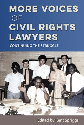 More Voices of Civil Rights Lawyers: Continuing the Struggle by Spriggs, Kent