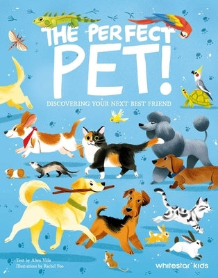The Perfect Pet: Discovering Your Next Best Friend by Villa, Altea