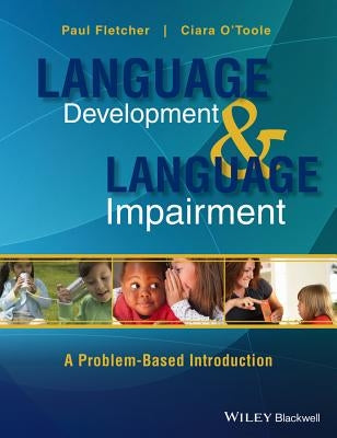 Language Development and Language Impairment: A Problem-Based Introduction by Fletcher, Paul