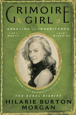 Grimoire Girl: Creating an Inheritance of Magic and Mischief by Morgan, Hilarie Burton