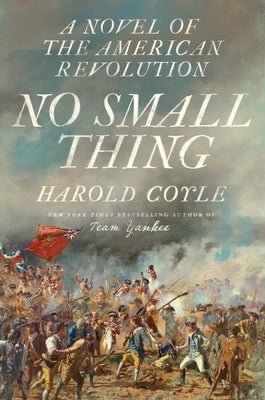 No Small Thing: A Novel of the American Revolution by Coyle, Harold