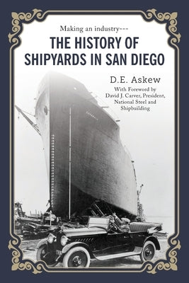 The History of Shipyards in San Diego by Askew, D. E.