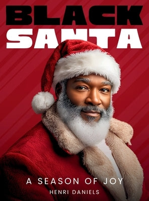 Black Santa: A Season of Joy by Daniels, Henri