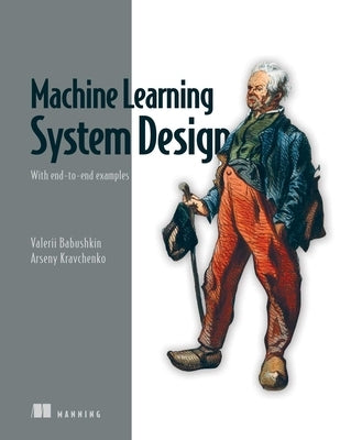 Machine Learning System Design: With End-To-End Examples by Babushkin, Valerii