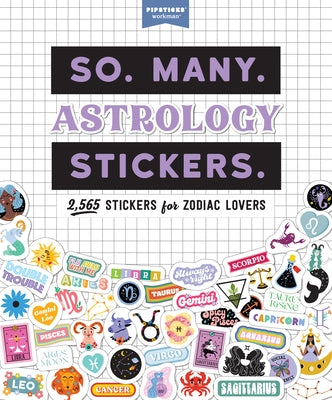 So. Many. Astrology Stickers.: 2,565 Stickers for Zodiac Lovers by Pipsticks(r)+Workman(r)