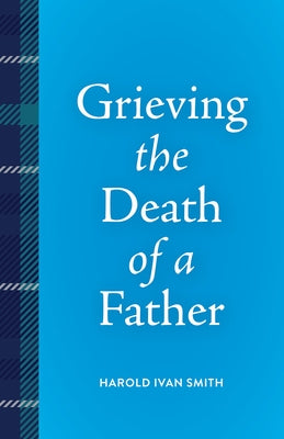 Grieving the Death of a Father by Smith, Harold Ivan
