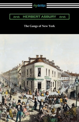 The Gangs of New York by Asbury, Herbert