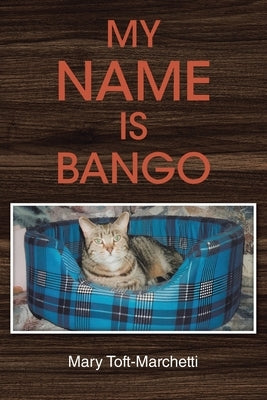 My Name is Bango by Toft-Marchetti, Mary