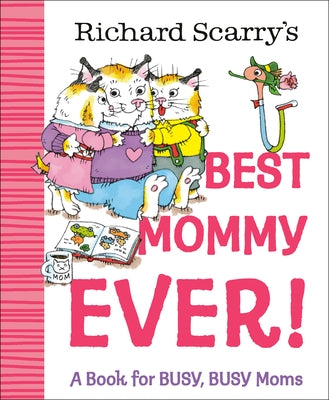 Richard Scarry's Best Mommy Ever!: A Book for Busy, Busy Moms by Scarry, Richard