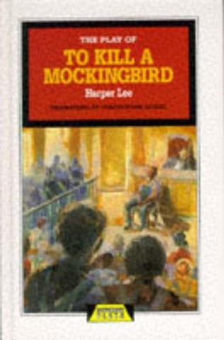 The Play of to Kill a Mockingbird by Lee, Harper