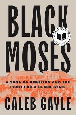 Black Moses: A Saga of Ambition and the Fight for a Black State by Gayle, Caleb