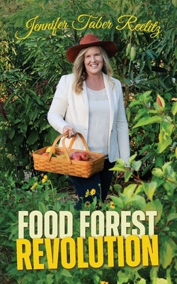 Food Forest Revolution: how food forests everywhere could change everything by Reelitz, Jennifer Taber