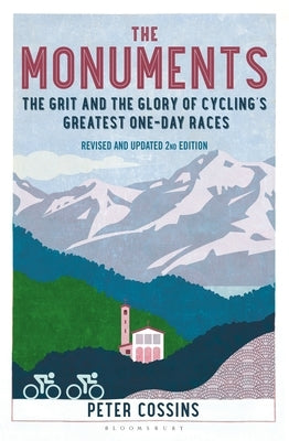 The Monuments: The Grit and the Glory of Cycling's Greatest One-Day Races by Cossins, Peter