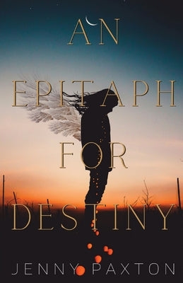 An Epitaph for Destiny by Paxton, Jenny