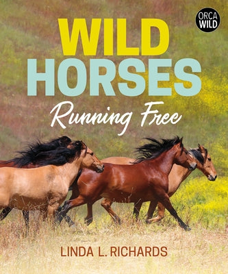 Wild Horses: Running Free by Richards, Linda L.