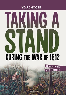 Taking a Stand During the War of 1812: A History Seeking Adventure by Doeden, Matt