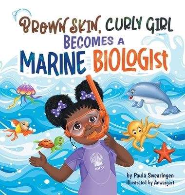 Brown Skin, Curly Girl Becomes A Marine Biologist by Swearingen, Paula