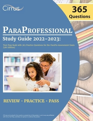 ParaProfessional Study Guide 2022-2023: Test Prep Book with 365 Practice Questions for the ParaPro Assessment Exam [5th Edition] by Cox