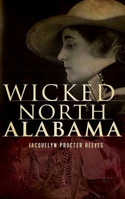 Wicked North Alabama by Reeves, Jacquelyn Procter