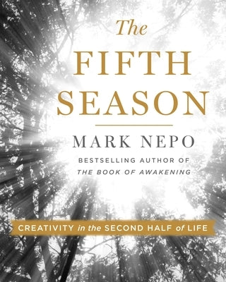 The Fifth Season: Creativity in the Second Half of Life by Nepo, Mark