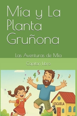 Las Aventuras de Mia: Mia y la Planta Gruñona by Libro, Capitan