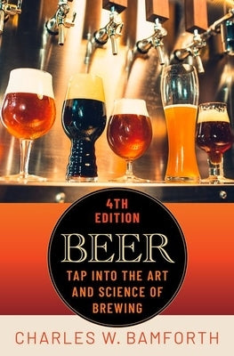 Beer: Tap Into the Art and Science of Brewing by Bamforth, Charles W.