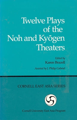 Twelve Plays of the Noh and Kyogen Theaters by Brazell, Karen