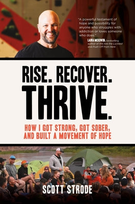 Rise. Recover. Thrive.: How I Got Strong, Got Sober, and Built a Movement of Hope by Strode, Scott
