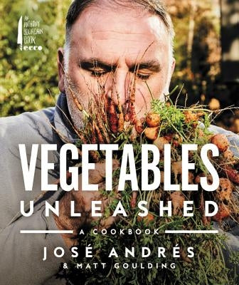 Vegetables Unleashed: A Cookbook by Andr&#195;&#169;s, Jos&#195;&#169;