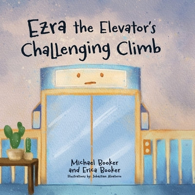 Ezra the Elevator's Challenging Climb by Booker, Erica