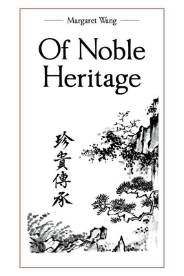 Of Noble Heritage by Wang, Margaret