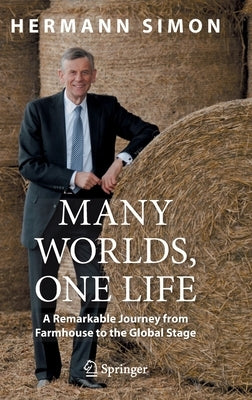 Many Worlds, One Life: A Remarkable Journey from Farmhouse to the Global Stage by Simon, Hermann